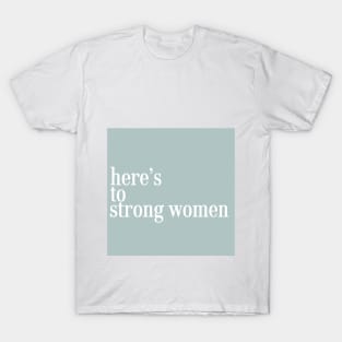 heres to strong women T-Shirt